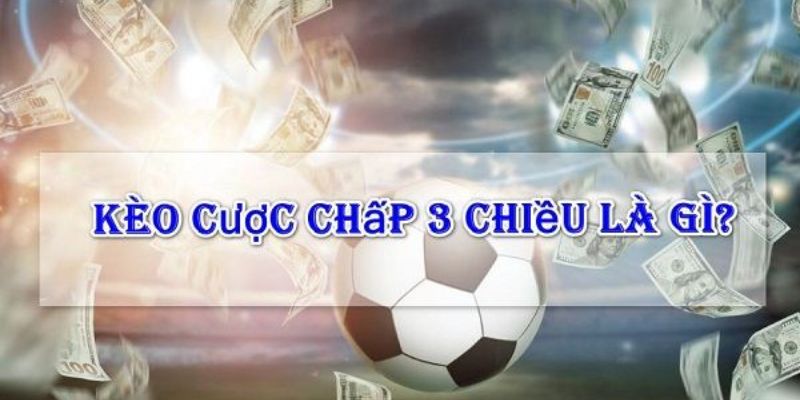 Kèo cược chấp 3 chiều